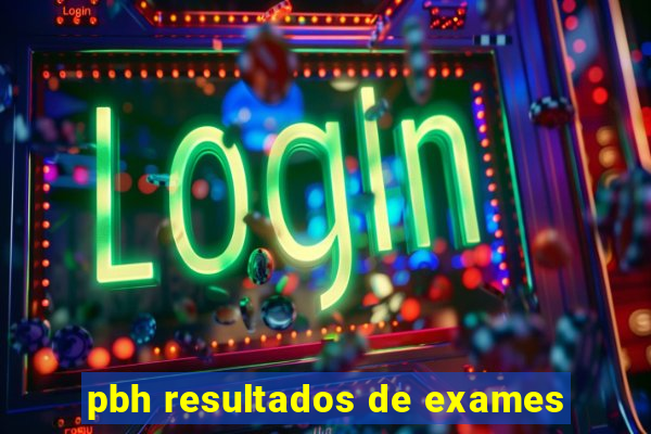 pbh resultados de exames